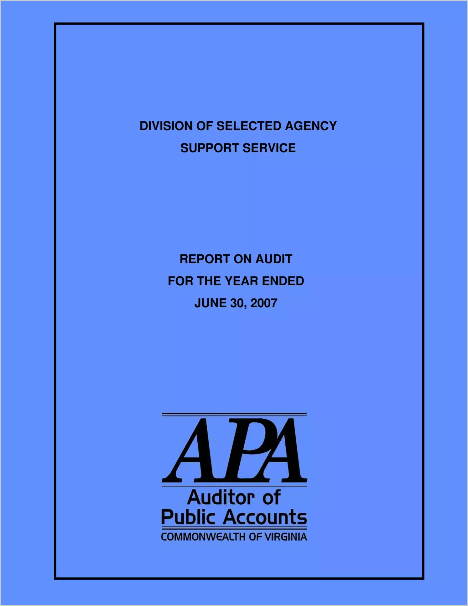 Division of Selected Agency Support Services for the year ended June 30, 2007