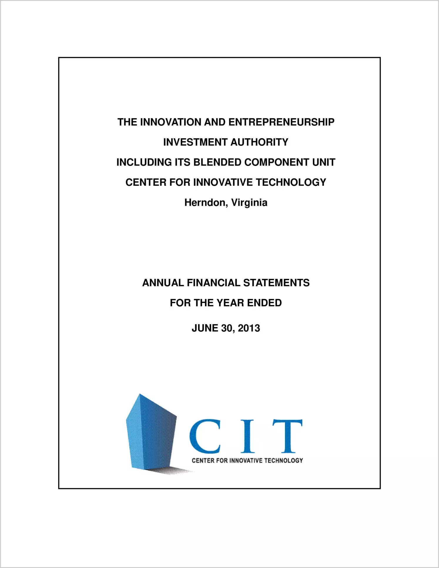 Innovation and Entrepreneurship Investment Authority Including Its Blended Component Unit Center for Innovative Technology Financial Statement Report for the year ended June 30, 2013