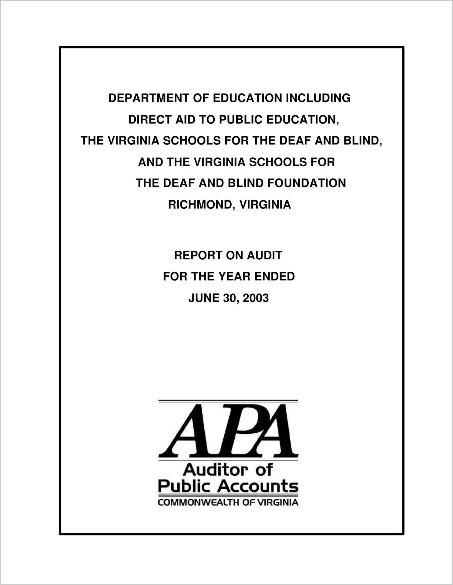 Department of Education Including Direct Aid to Public Education, the Virginia Schools for the Deaf and Blind, and the Virginia Schools for the Deaf and Blind Foundation for the year ended June 30, 2003