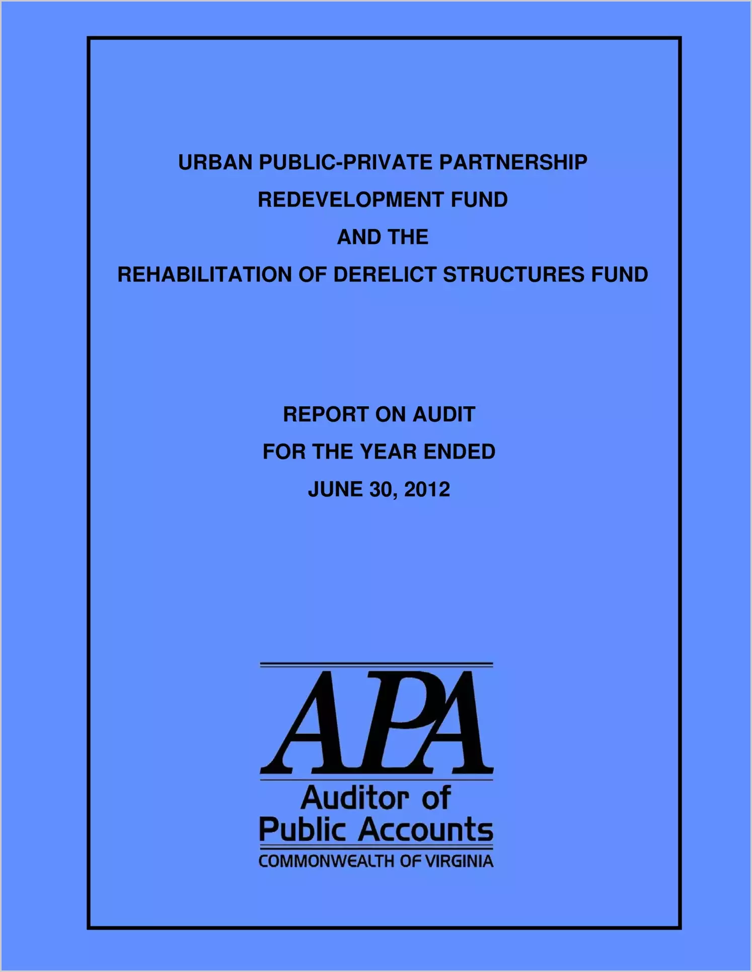 Urban Public-Private Partnership Redevelopment Fund and the Rehabilitation of Derelict Structures Fund for the fiscal year ended June 30, 2012