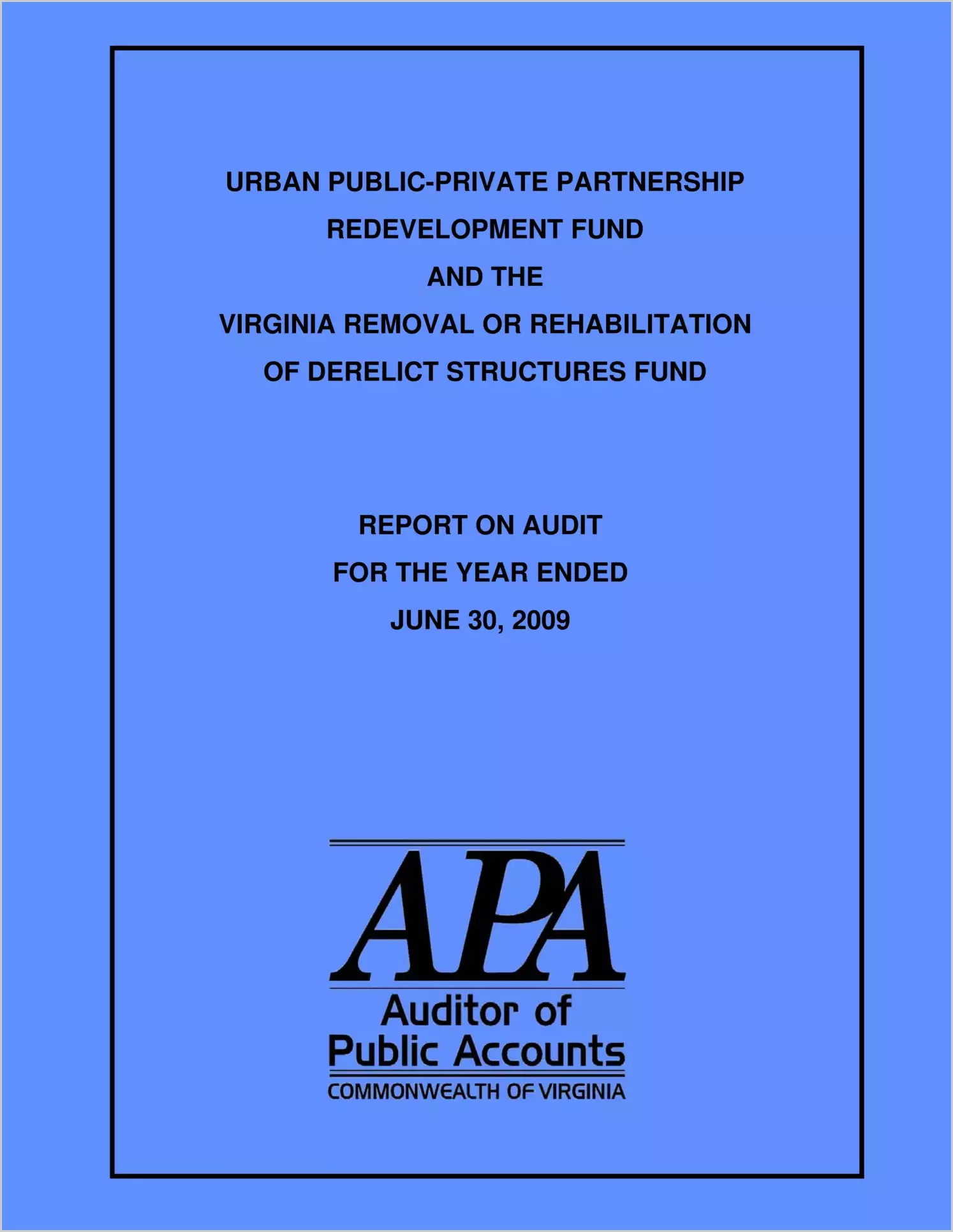 Urban Public-Private Partnership Redevelopment Fund and the Virginia Removal or Rehabilitation of Derelict Structures Fund for the year ended June 30, 2009
