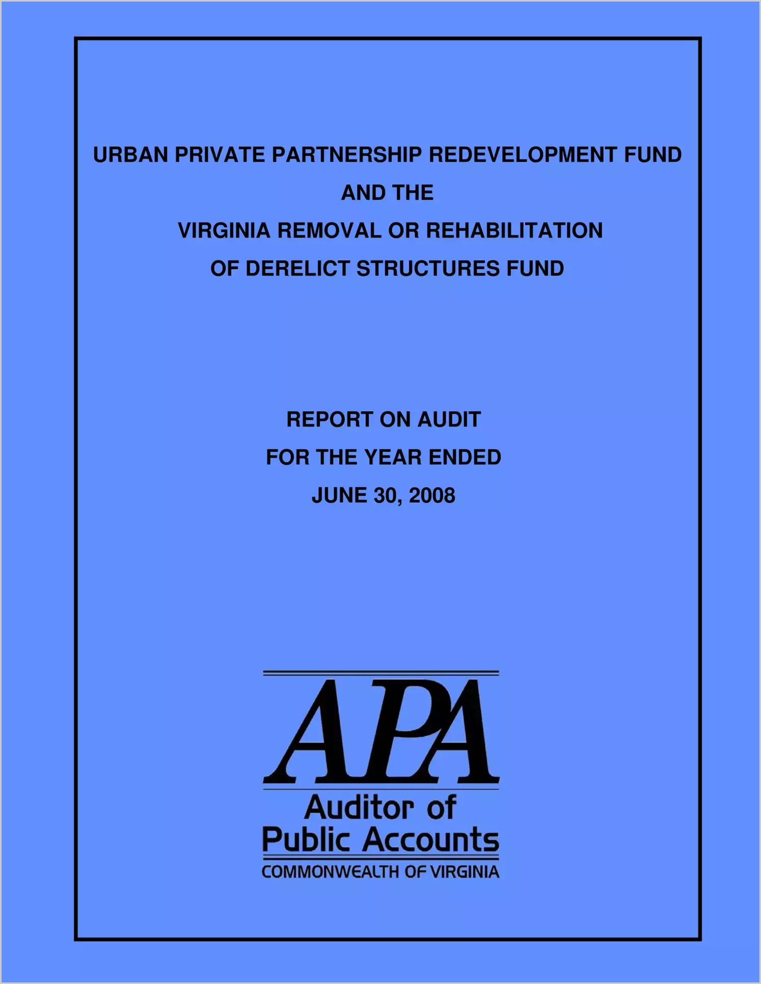 Urban Private Partnership Fund and the Virginia Removal or Rehabilitation of Derelict Structures Fund for the year ended June 30, 2008