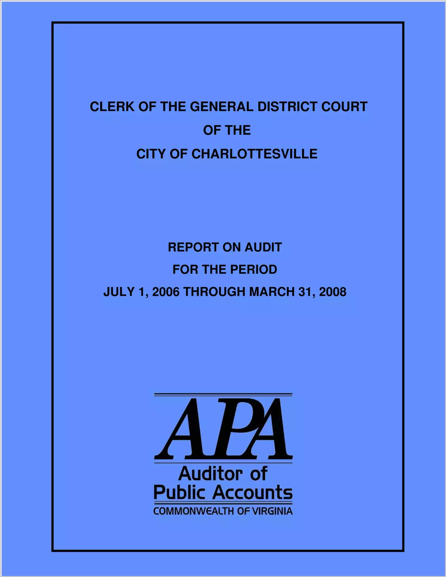 Clerk of the General District Court and the associated Magistrates for the City of Charlottesville report on audit for the period July 1, 2006 through March 31, 2008