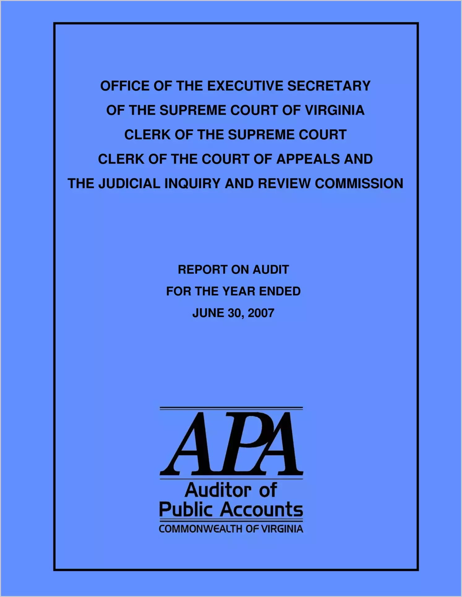 Office of the Executive Secretary of the Supreme Court of Virginia, Clerk of the Supreme  Court, Clerk of the Court of Appeals, and The Judicial Inquiry and Review Commission report on audit fo rthe year ended June 30, 2007