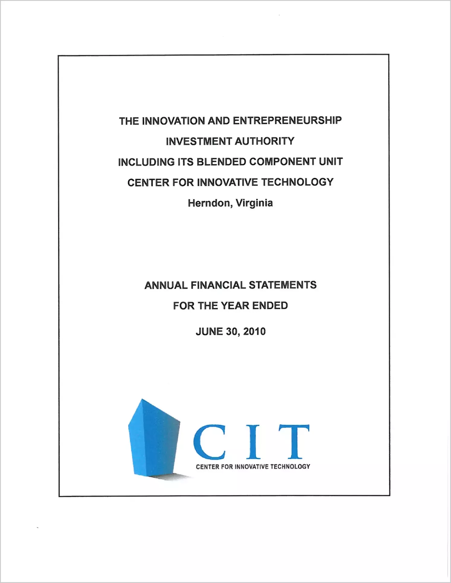 Innovative and Entrepreneurship Investment Authority Including Its Blended Component Unit Center for Innovative Technology  Financial Statement Report for the year ended June 30, 2010
