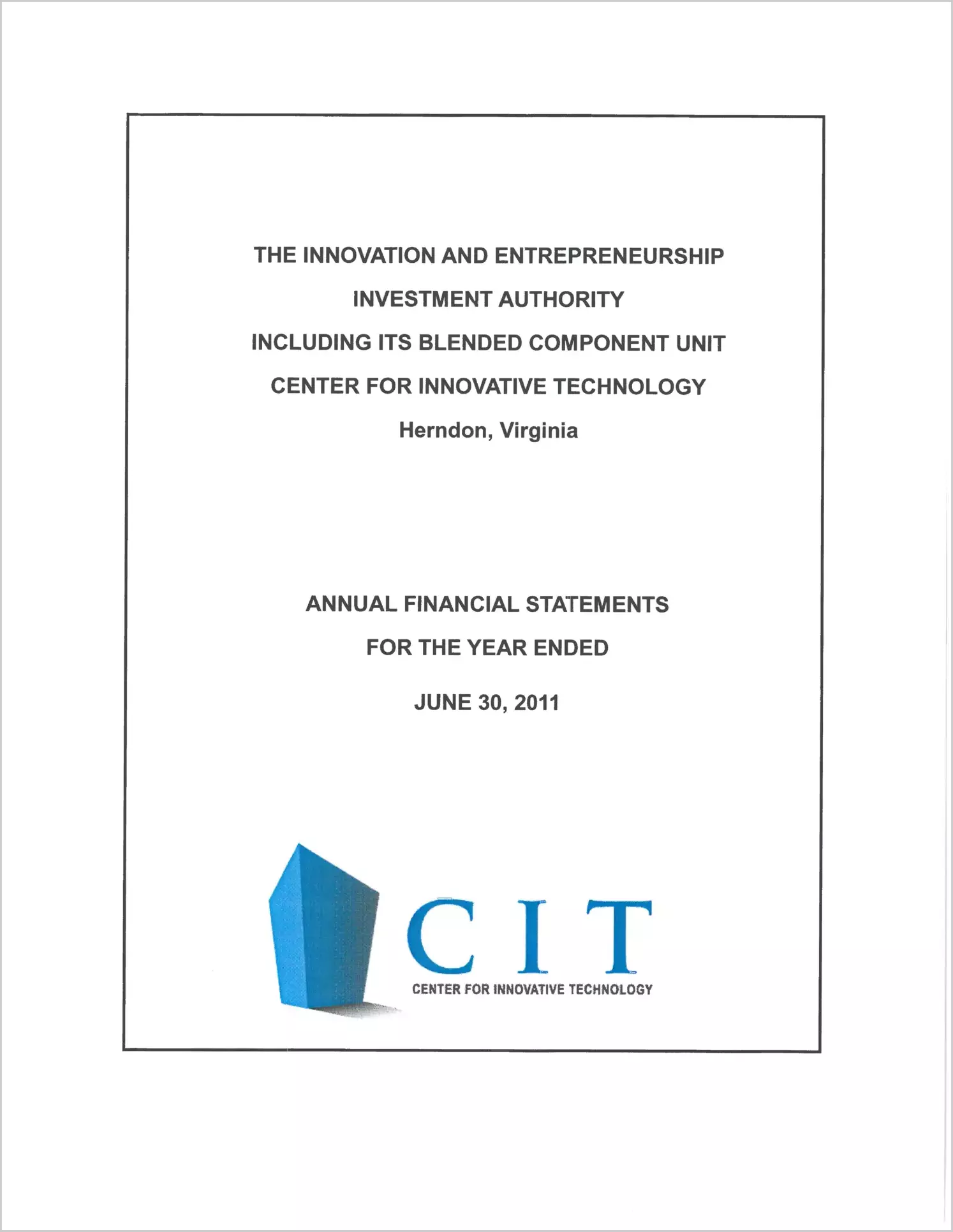 Innovation and Entrepreneurship Investment Authority Including Its Blended Component Unit Center for Innovative Technology  Financial Statement Report for the year ended June 30, 2011
