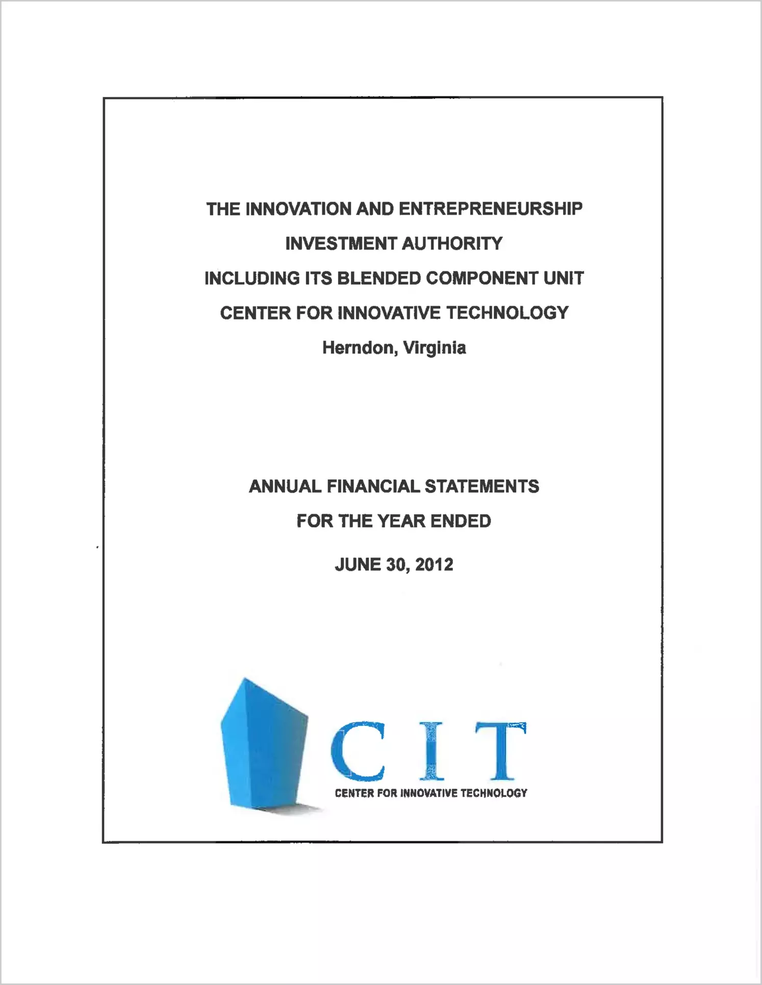 Innovation and Entrepreneurship Investment Authority Including Its Blended Component Unit Center for Innovative Technology  Financial Statement Report for the year ended June 30, 2012