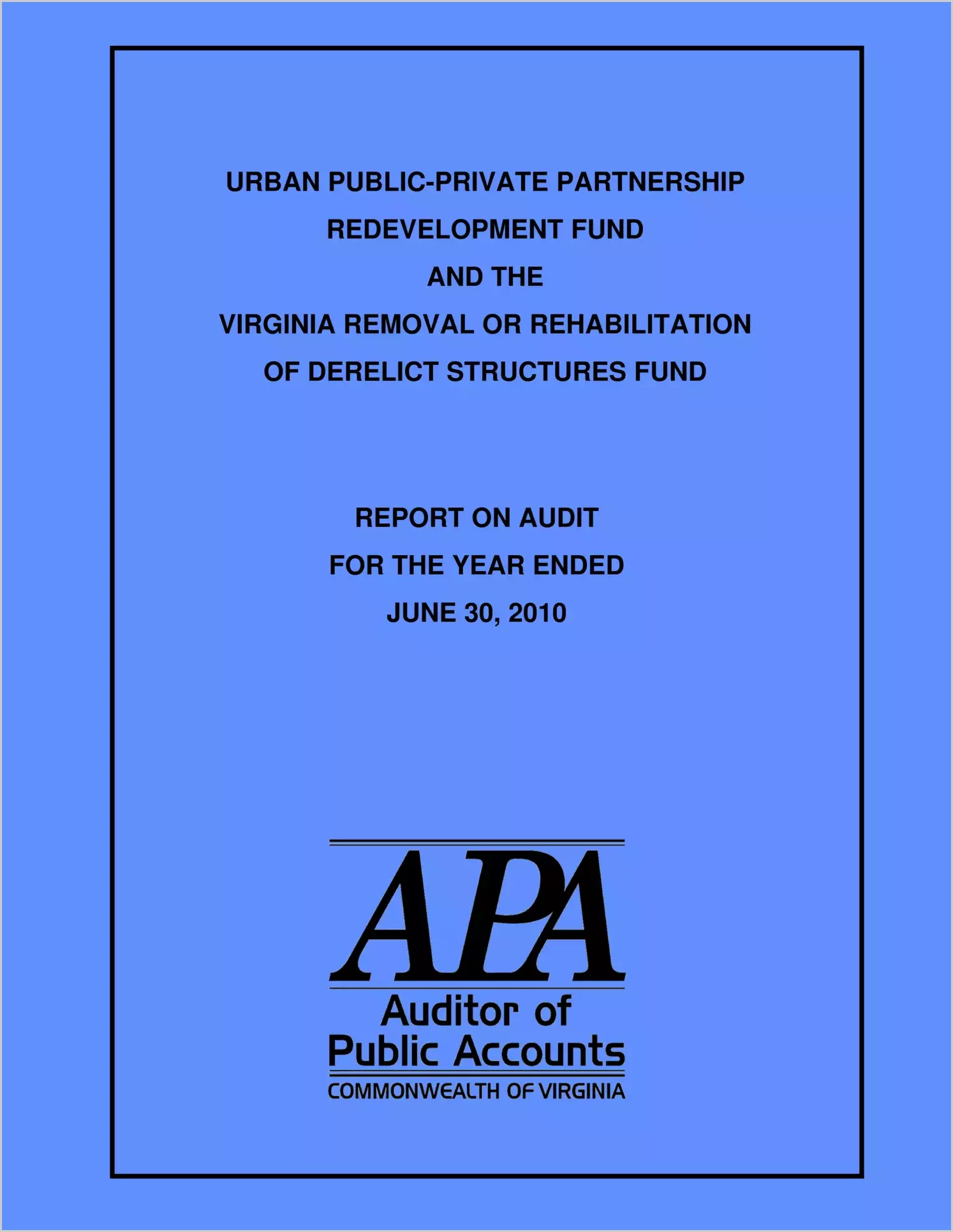 Urban Public-Private Partnership Redevelopment Fund and the Virginia Removal or Rehabilitation of Derelict Structures Fund for the year ended June 30, 2010