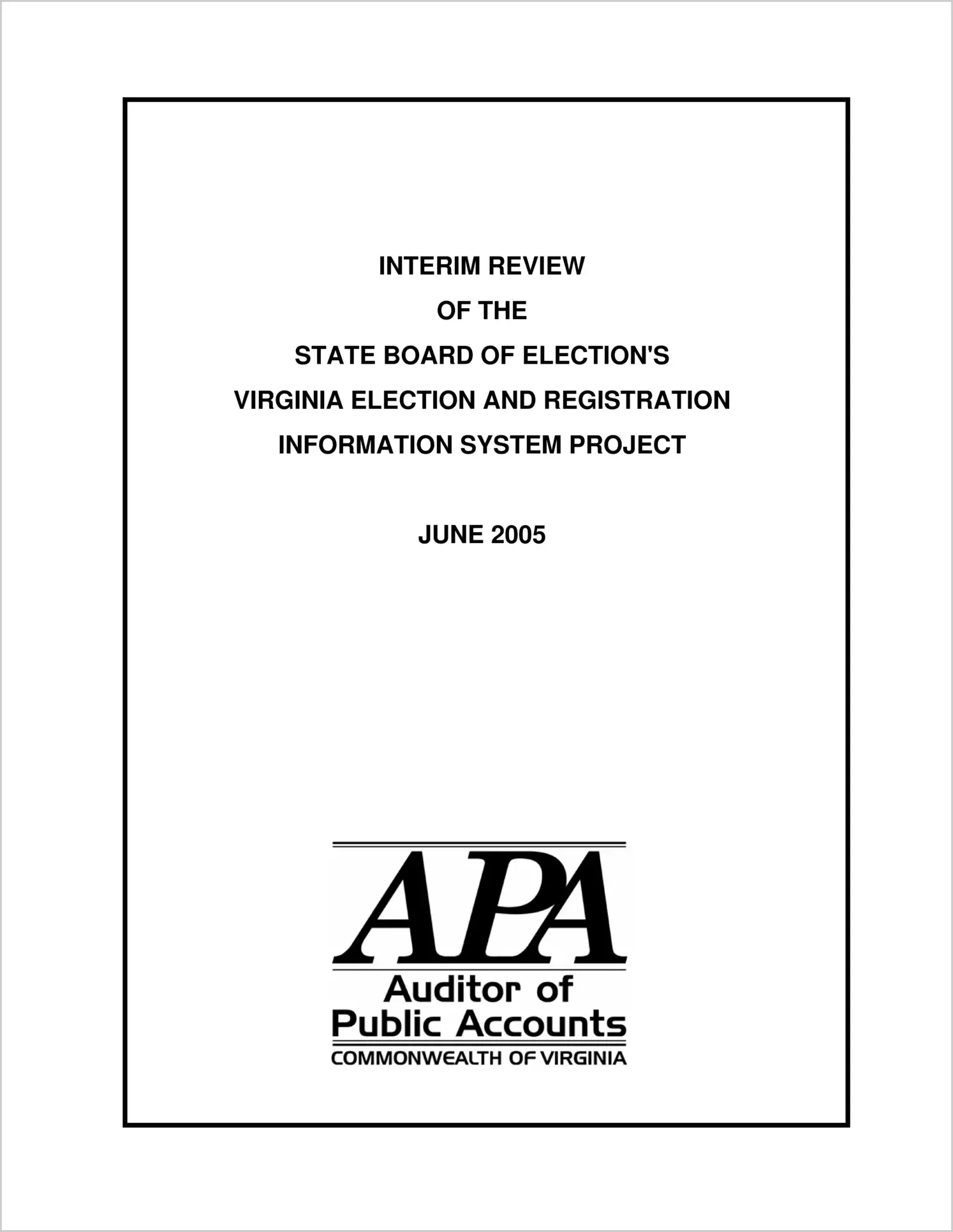 Interim Review of the State Board of Elections Virginia Election and Registration Information System Project (Report Date: June 2005)