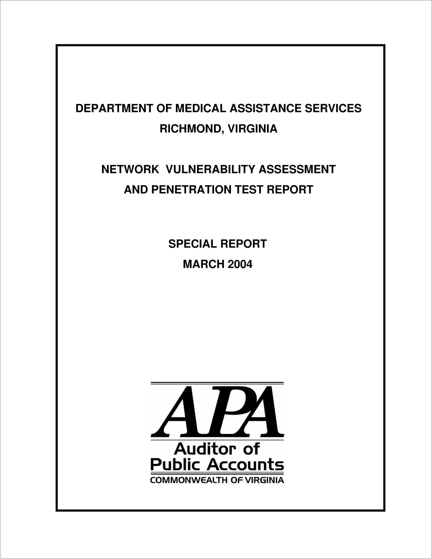 Special ReportDepartment of Medical Assistance Services, Network Vulnerability Assessment and Penetration Test Report as of March 2004(Report Date: 3/2004)