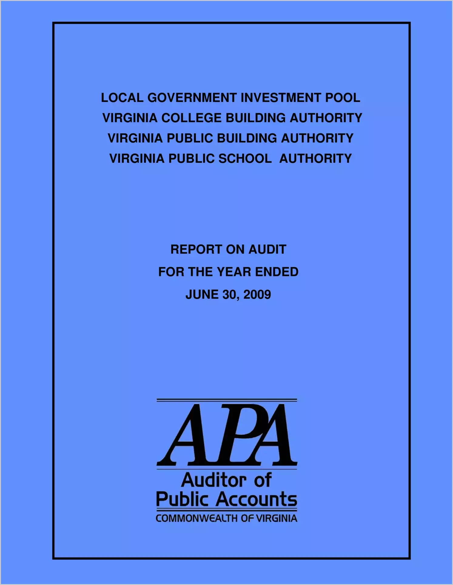 Local Government Investment Pool, Virginia College Building Authority, Virginia Public Building Authority, Virginia Public School Authority Report on Audit for Period Ended June 30, 2009