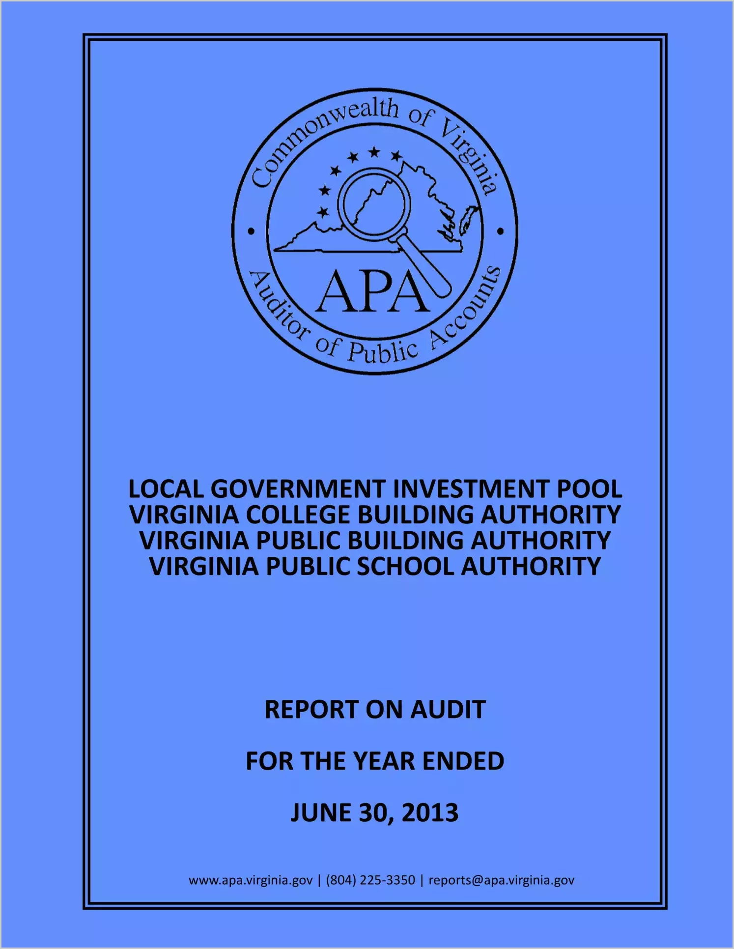 Local Government Investment Pool, Virginia College Building Authority, Virginia Public Building Authority, Virginia Public School Authority Report on Audit for Period Ended June 30, 2013