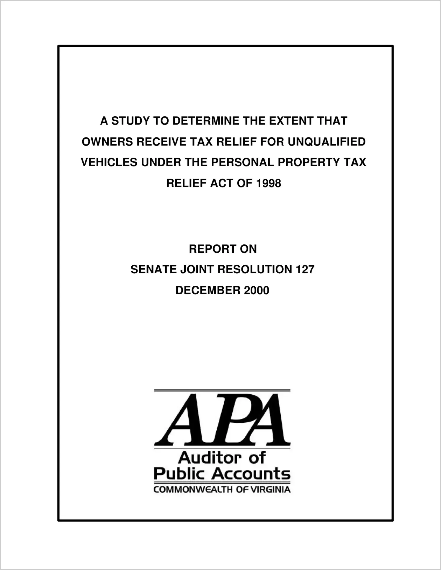 Special ReportA Study to Determine the Extent that Owners Receive Tax Relief for Unqualified Vehicles Under the Personal Property Tax Relief Act of 1998(Report Date: 12/1/2000)