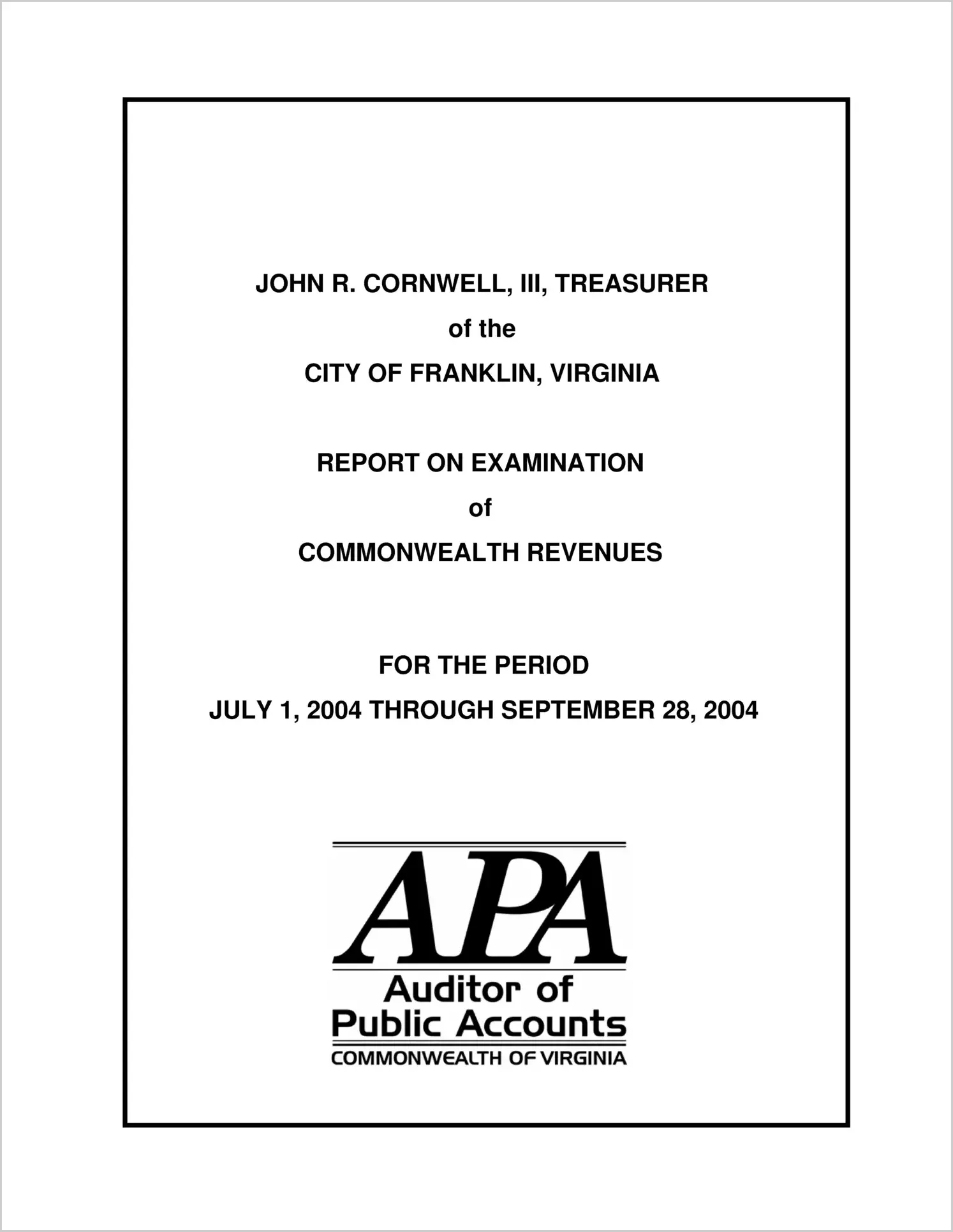 Treasurer? Accountability to the Commonwealth of John R. Cornwell, III, Treasurer of the City of Franklin, for the period July 1, 2004 through September 28, 2004