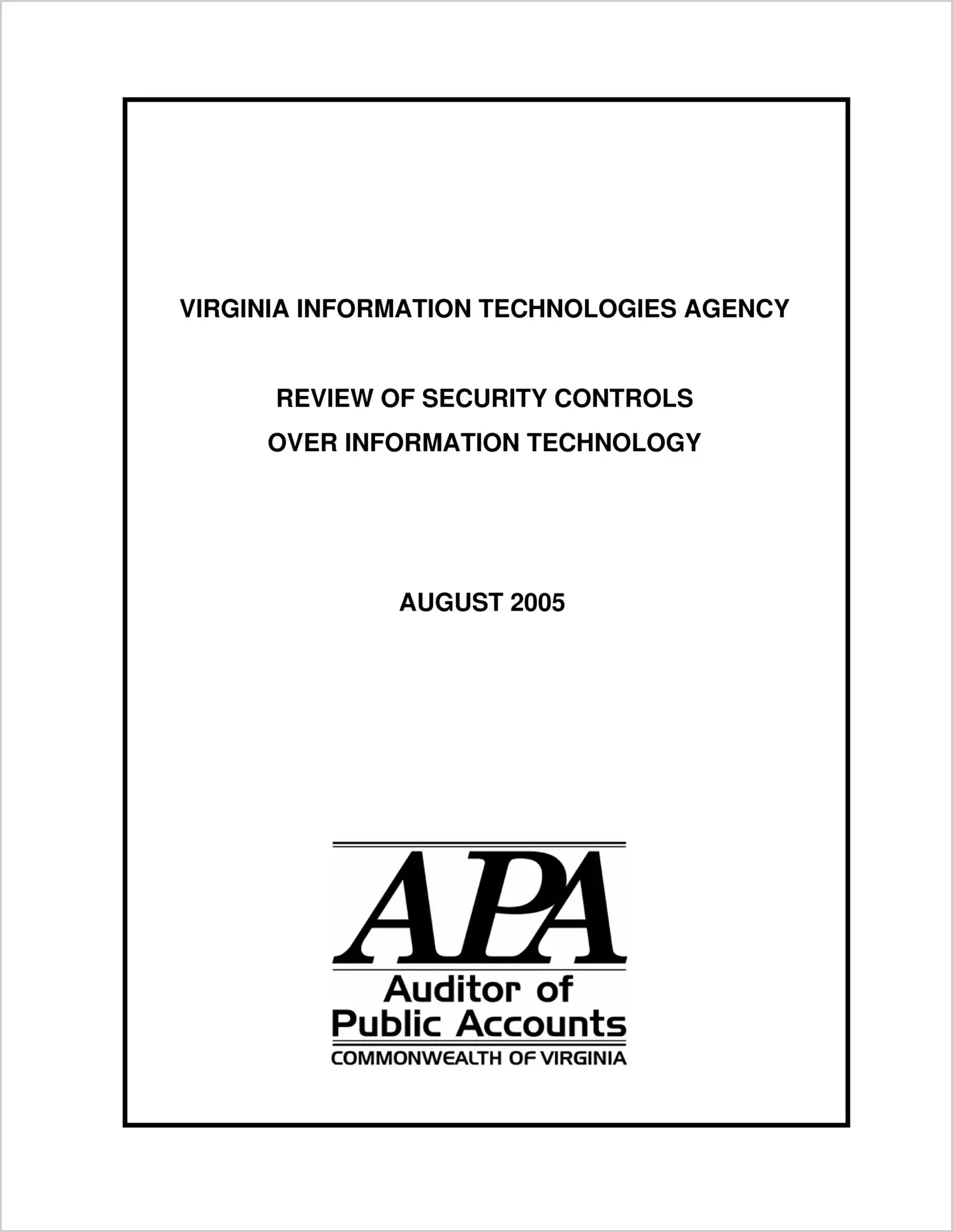 Special ReportVirginia Information Technologies Agencies Review of Security Controls over Information Technology (Report Date: 8/2005)
