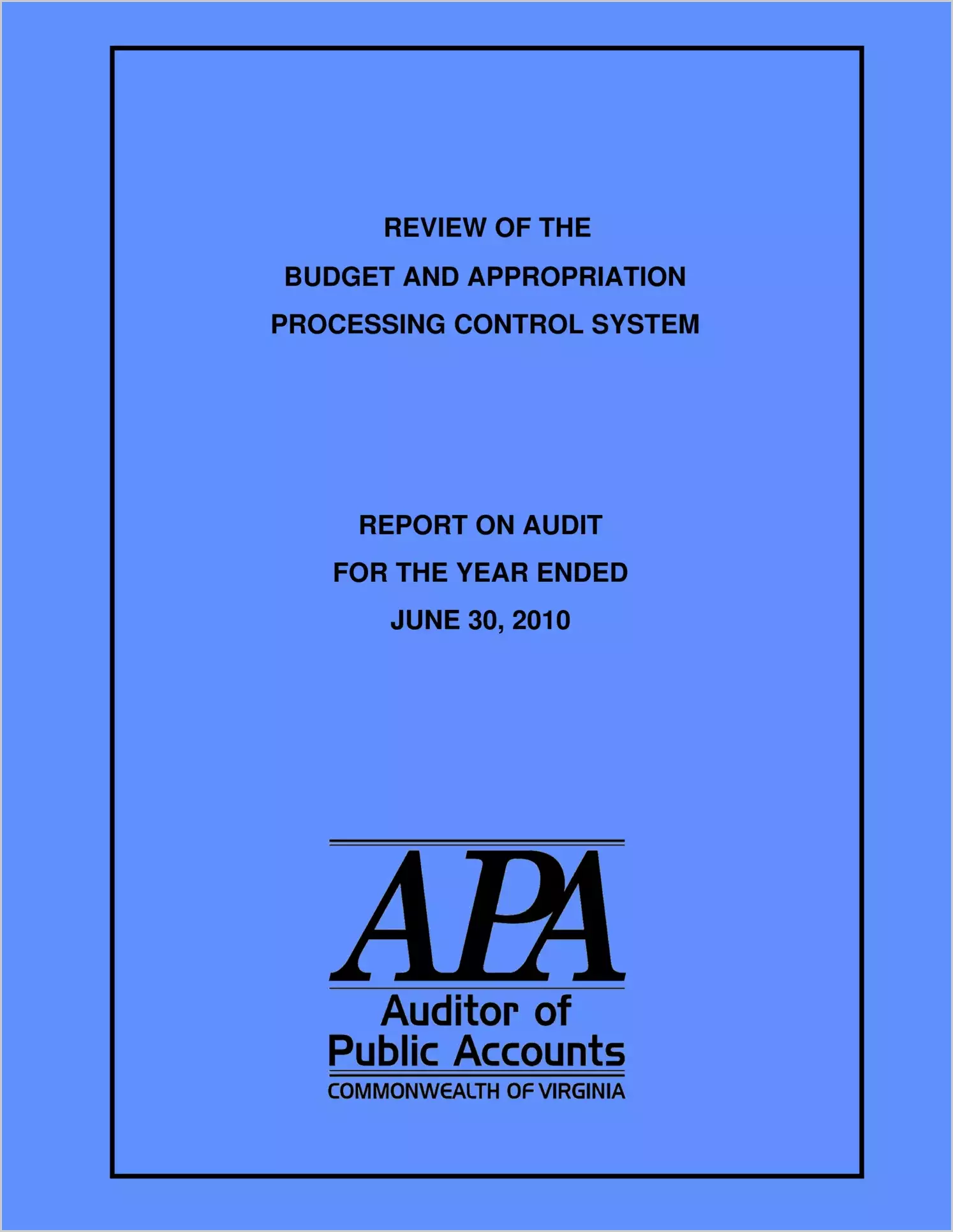 Review of the Budget and Appropriation Processing Control System for the fiscal year ended June 30, 2010