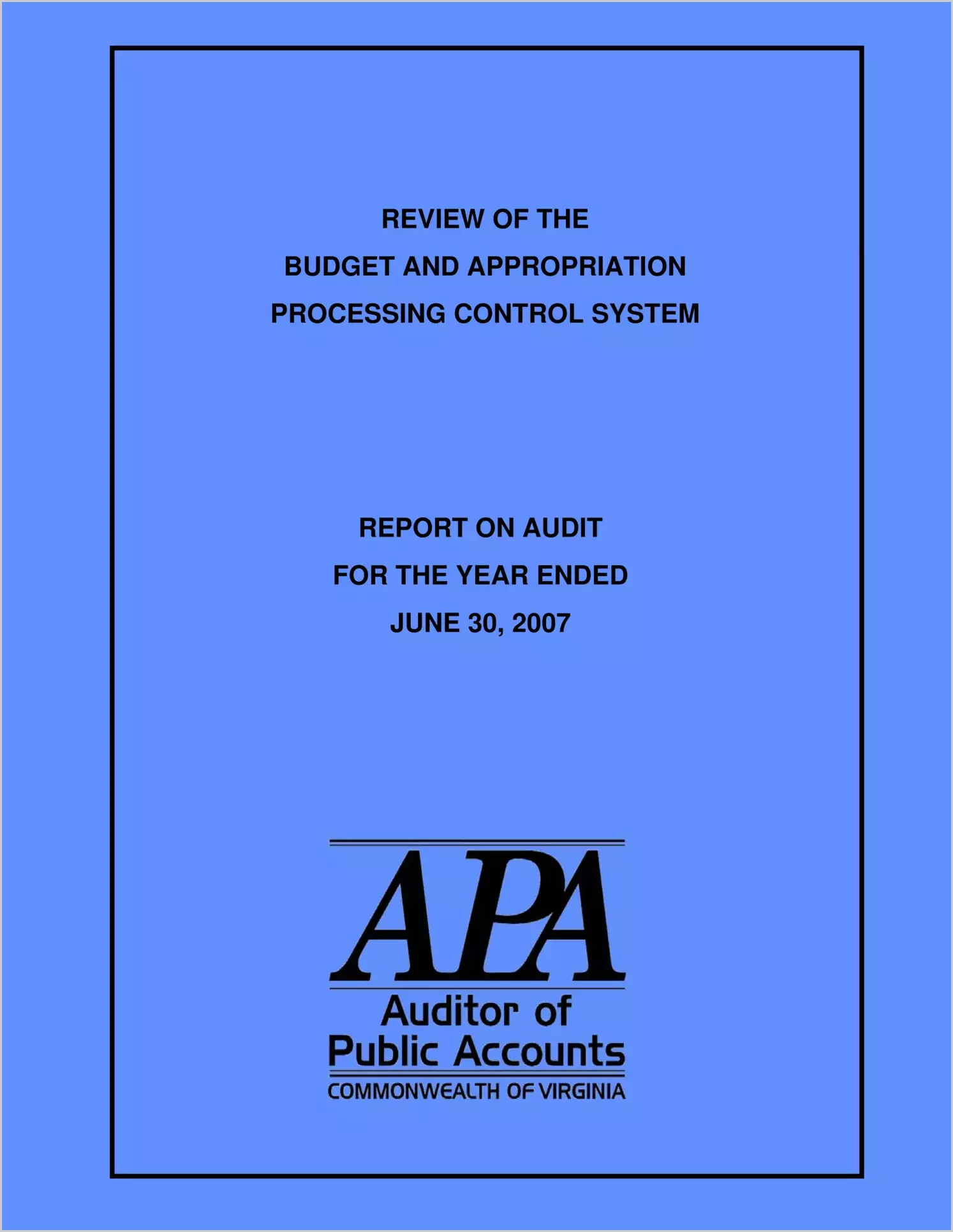 Report on Budget and Appropriation Processing Control System For Fiscal Year Ended June 30, 2007