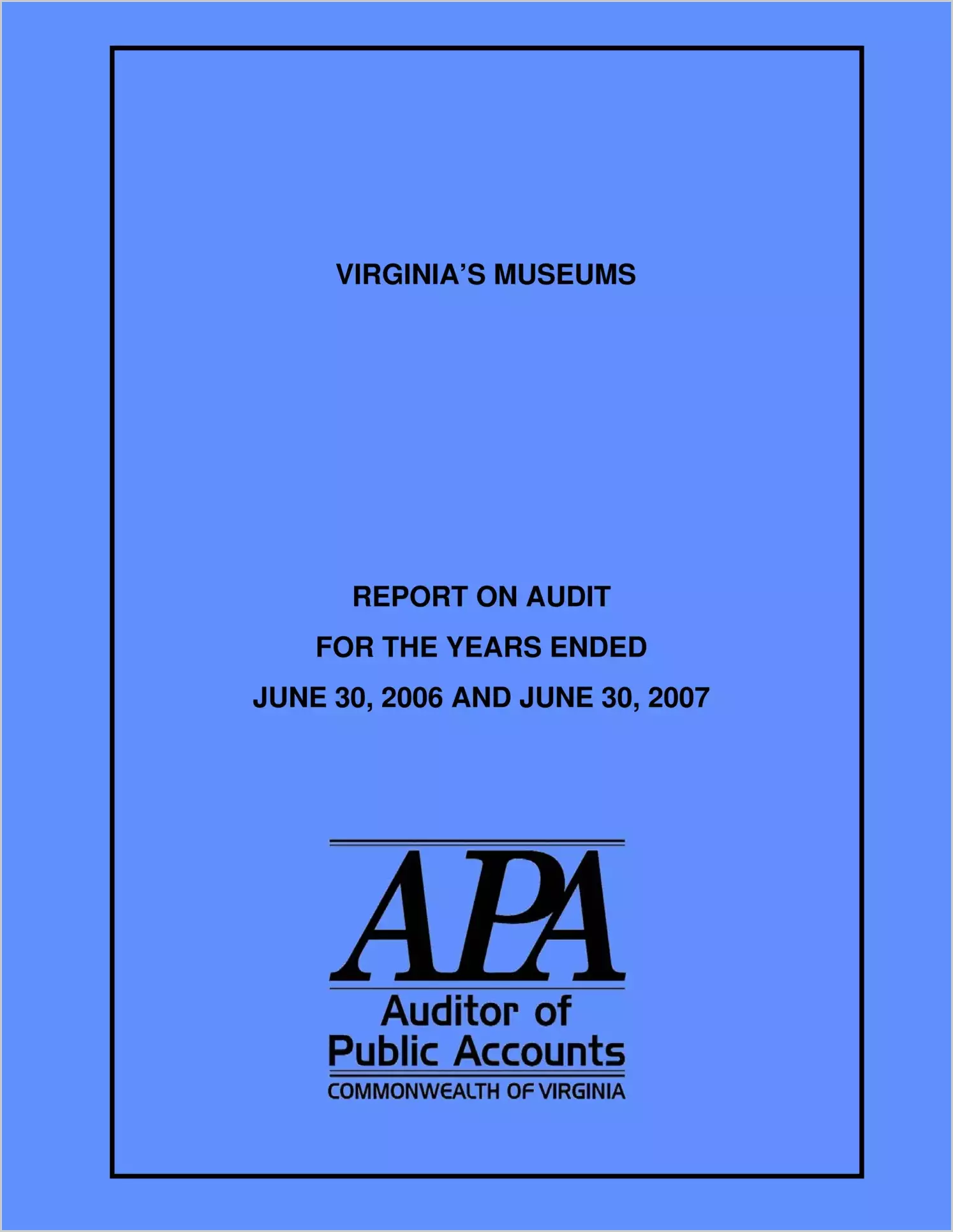 Virginia's Museums report on audit for the years ended June 30, 2006 and June 30, 2007