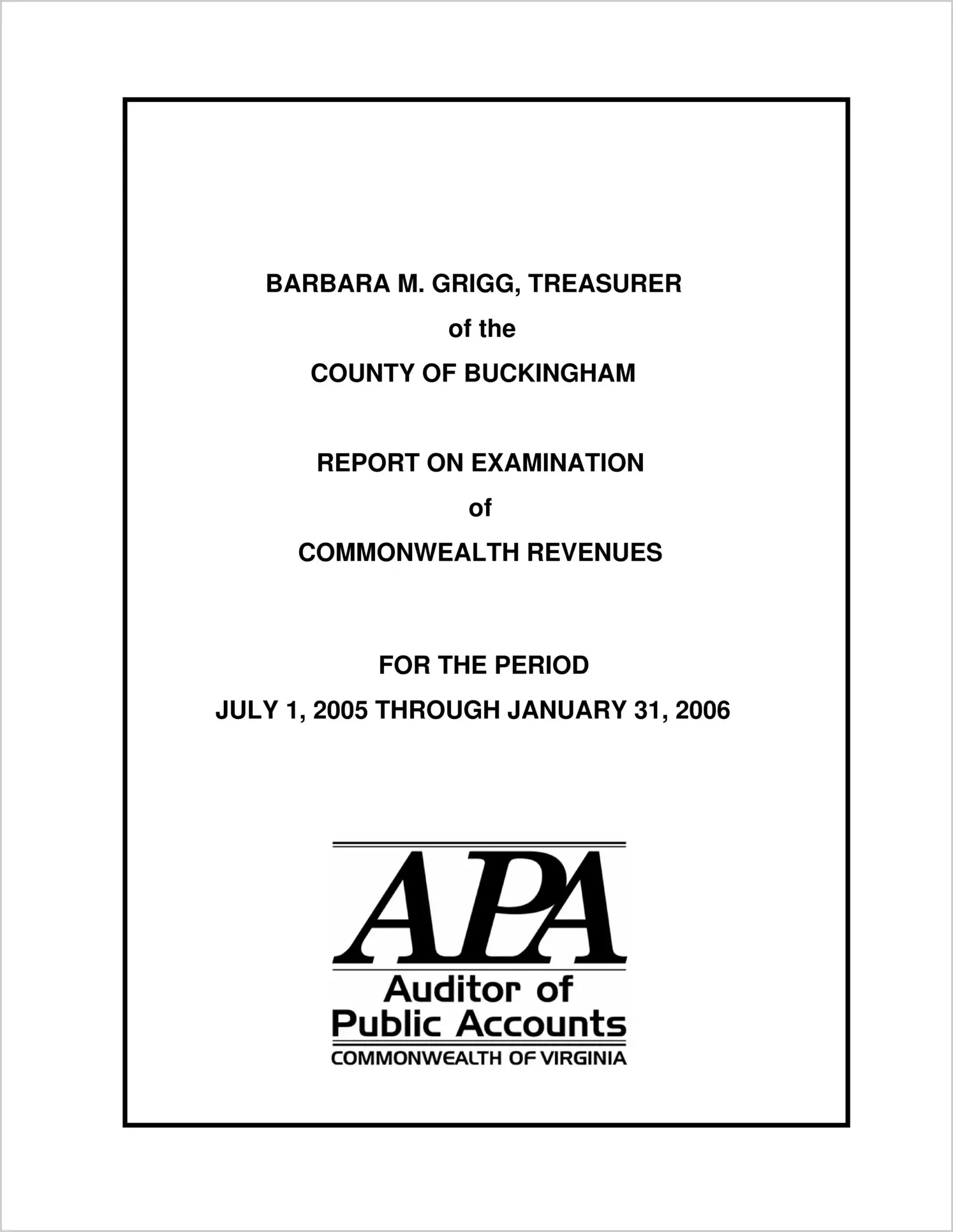 Barbara M. Grigg of the County of Buckingham Report on Examination of the Commonwealth Revenues for the period July 1, 2005 through January 31, 2006